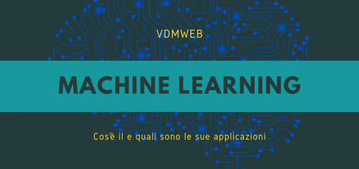 Machine Learning Cos’è il e quali sono le sue applicazioni