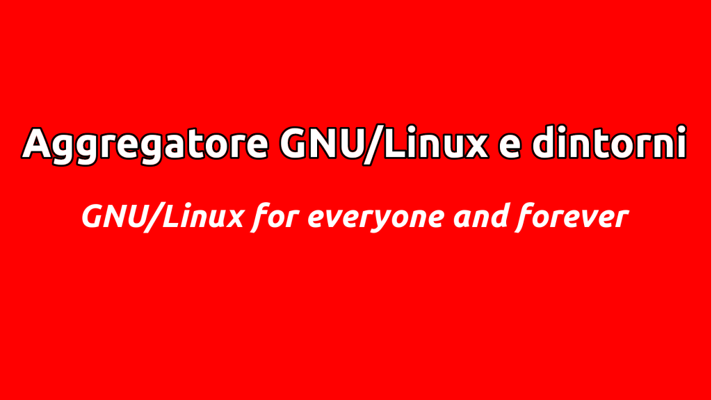 Iscrivi il tuo blog al mio Aggregatore GNU/Linux e dintorni