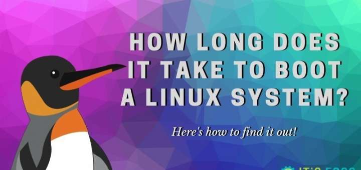 Scopri Quanto tempo ci vuole Per avviare il Vostro Sistema Linux