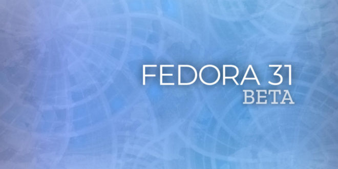 Fedora 31 Beta rilasciata con GNOME 3.34: addio 32-bit ed i686