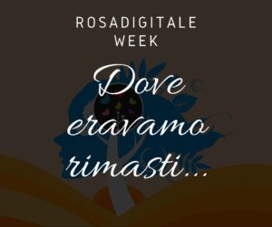 Rosadigitale Week 2020: dove eravamo rimasti