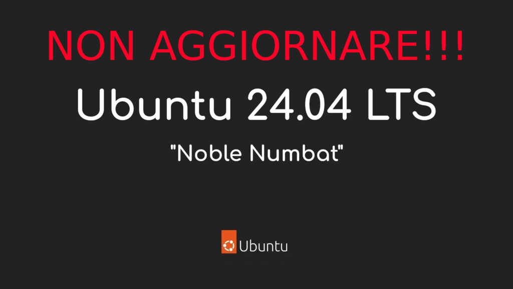 Non aggiornare a Ubuntu 24.04 LTS in questo momento!