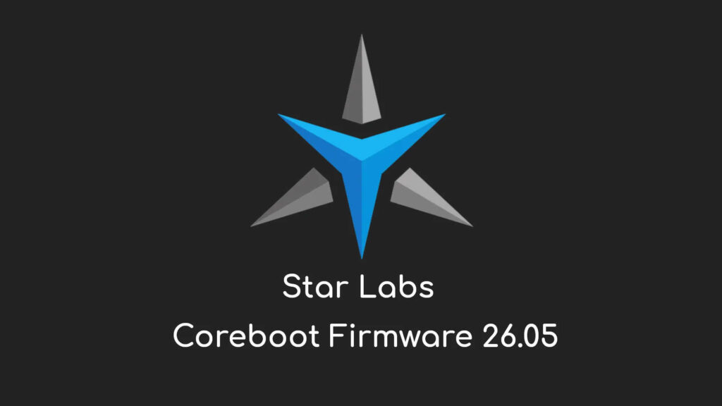 Star Labs: Nuova versione 26.05 del firmware Coreboot per i suoi computer GNU/Linux